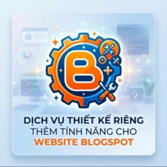 Dịch vụ thiết kế riêng thêm tính năng cho website blogspot
